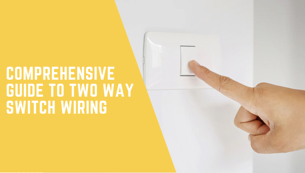 Comprehensive Guide To Two Way Switch Wiring